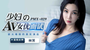 PMX029: Phim Sex Nữ Diễn Viên Trẻ Sa Ngã - Xem Phim 18+ HD